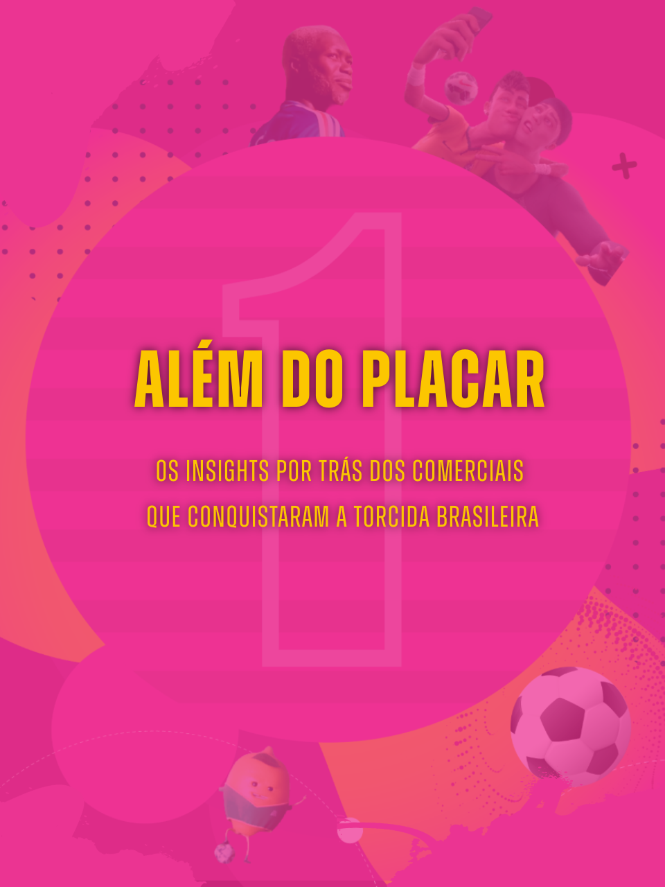 Além do Placar: Os insights por trás dos comerciais que conquistaram a torcida brasileira
